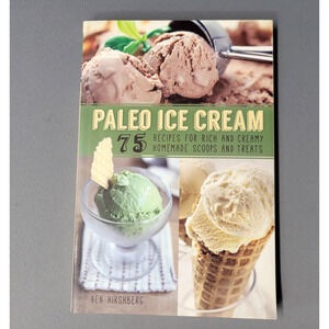Paleo Ice Cream Ben Hirshberg 75 Dairy-Free Dessert Recipes Cookbook Softcover